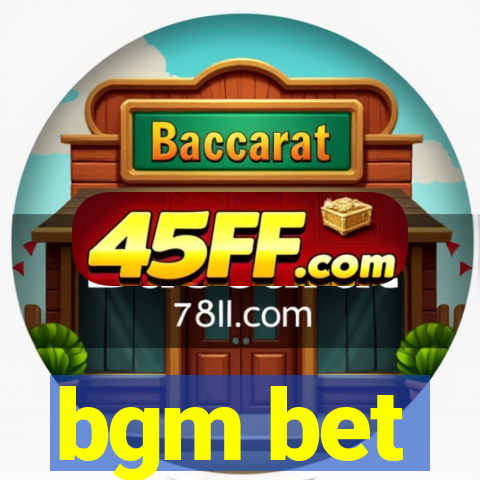 bgm bet
